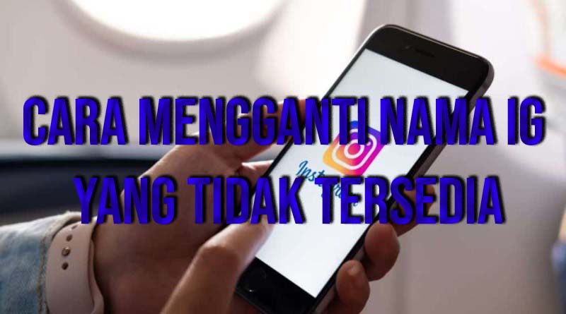 cara mengganti nama ig yang tidak tersedia