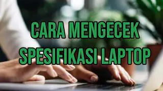 cara mengecek spesifikasi laptop