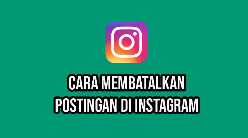 cara membatalkan postingan di instagram