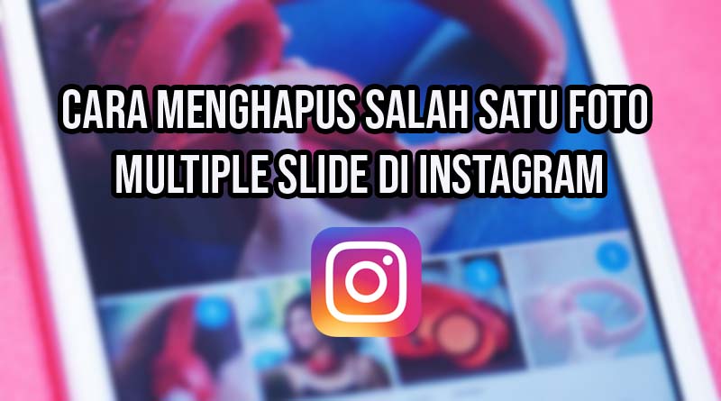 cara menghapus salah satu foto multiple slide di instagram