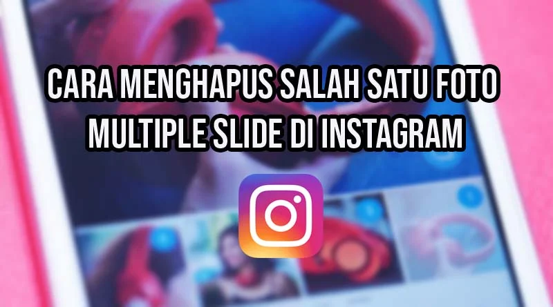 cara menghapus salah satu foto multiple slide di instagram