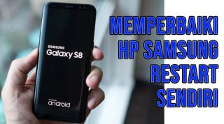 cara memperbaiki hp samsung yang restart sendiri