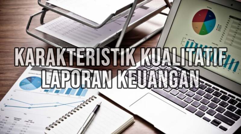 karakteristik kualitatif laporan keuangan