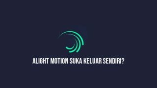 alight motion keluar sendiri