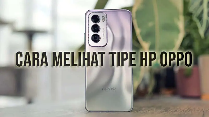 cara melihat tipe hp oppo
