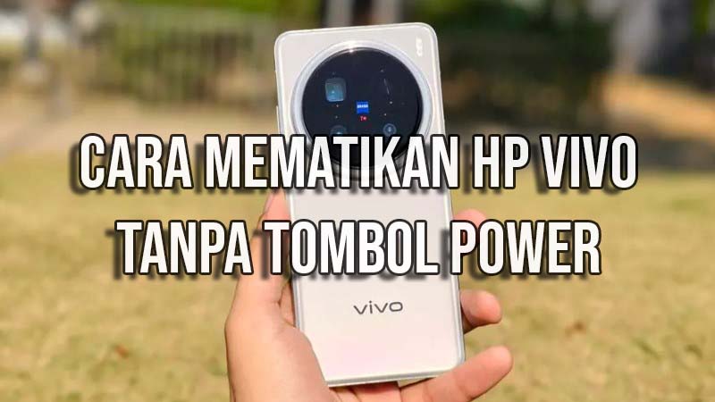 cara mematikan hp vivo tanpa tombol power